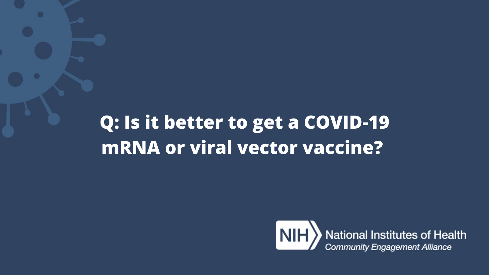 Q: Is it better to get a COVID-19 mRNA or viral vector vaccine?