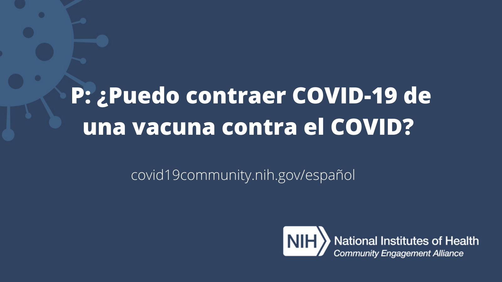 P: ¿Puedo contraer COVID-19 de una vacuna contra el COVID? 