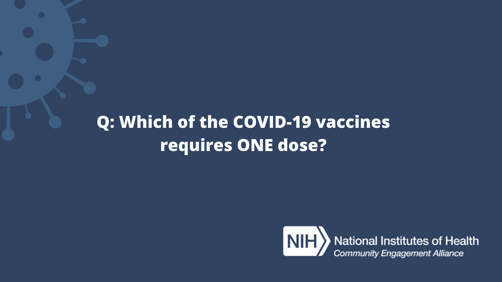 Q: Which of the COVID-19 vaccines requires ONE dose? 