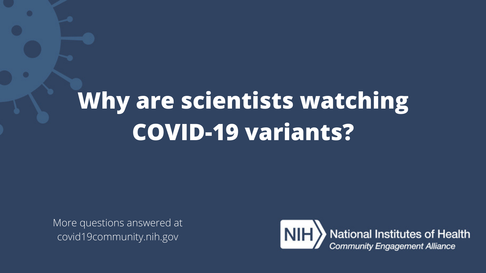 Why are scientists watching COVID-19 variants? More vaccine questions answered at covid19community.nih.gov