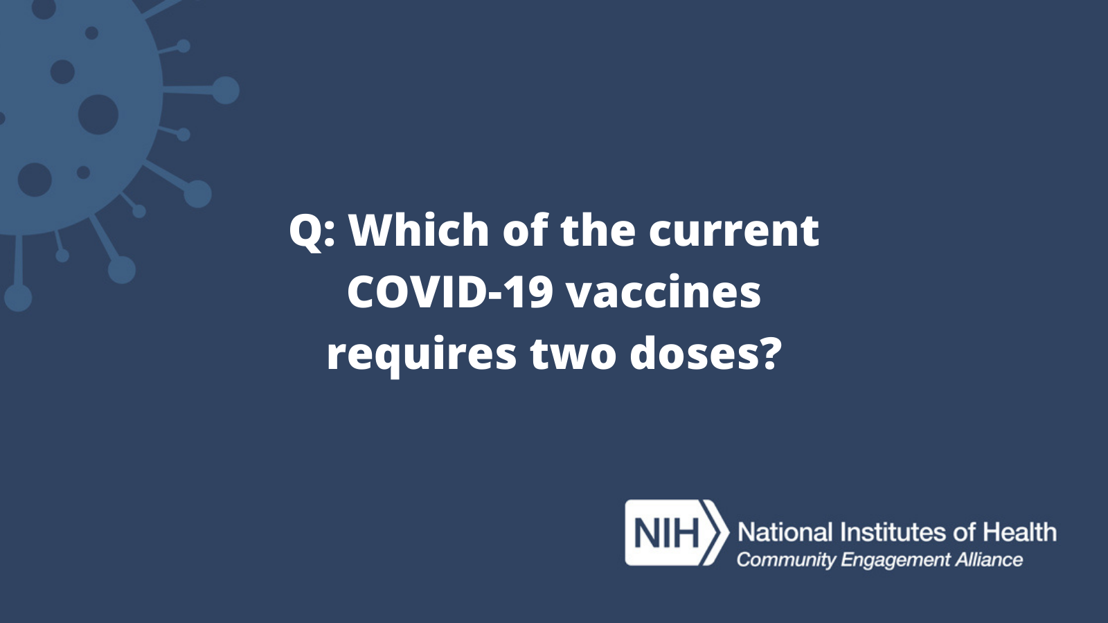 Q: Which of the current COVID-19 vaccines requires two doses?